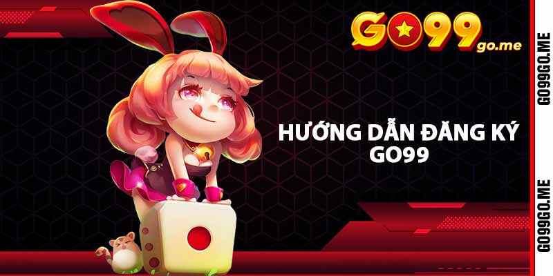 Hướng dẫn đăng ký GO99