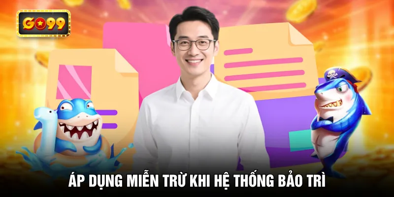 Áp dụng miễn trừ khi hệ thống bảo trì
