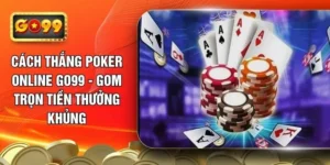 cach-thang-poker-online-go99-gom-tron-tien-thuong-khung