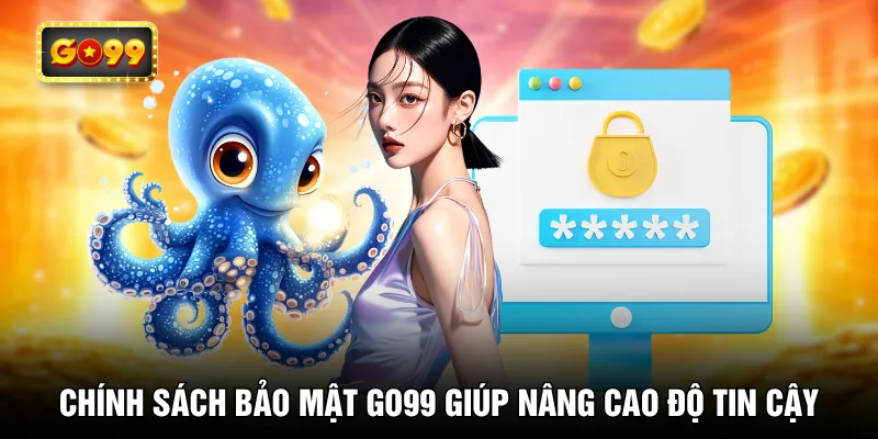 Chính sách bảo mật GO99 giúp nâng cao độ tin cậy