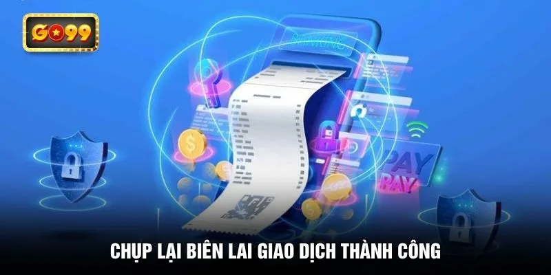 Chụp lại biên lai giao dịch thành công