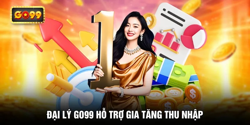 Đại lý GO99 hỗ trợ gia tăng thu nhập