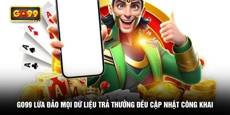GO99 lừa đảo mọi dữ liệu trả thưởng đều cập nhật công khai