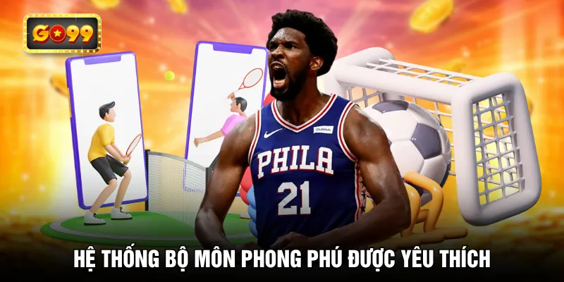 Hệ thống bộ môn phong phú được yêu thích