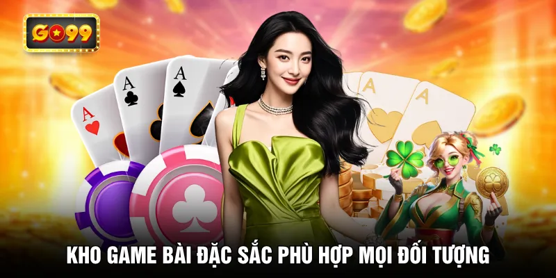 Kho game bài đặc sắc phù hợp mọi đối tượng