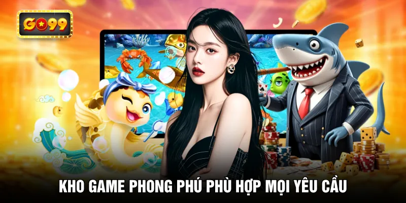 Kho game phong phú phù hợp mọi yêu cầu