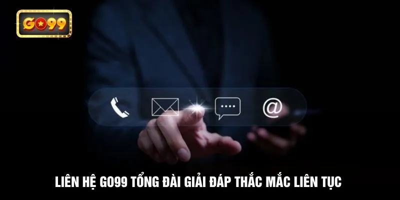 Liên hệ GO99 tổng đài giải đáp thắc mắc liên tục