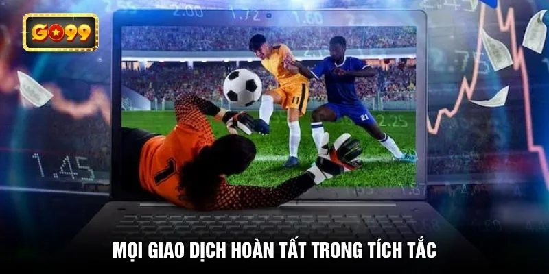 Mọi giao dịch hoàn tất trong tích tắc