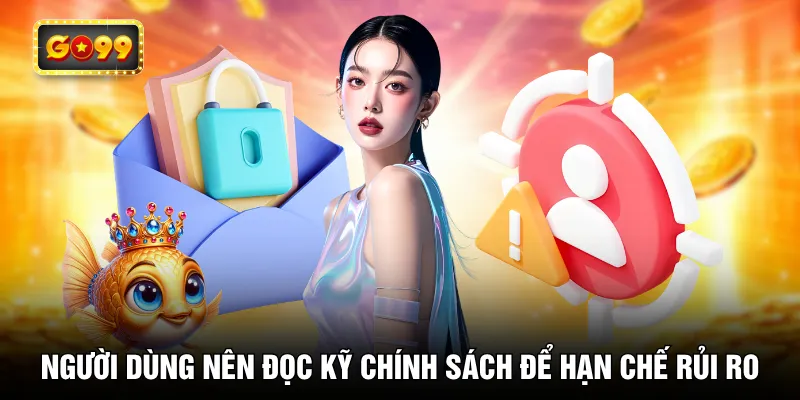 Người dùng nên đọc kỹ chính sách để hạn chế rủi ro