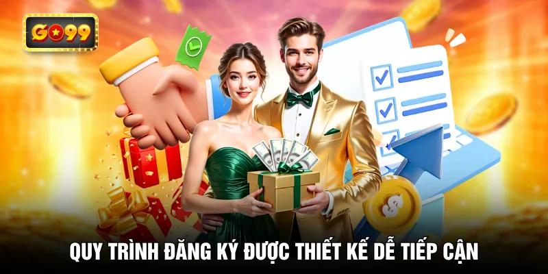 Quy trình đăng ký được thiết kế dễ tiếp cận