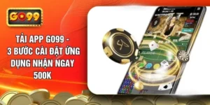tai-app-go99-3-buoc-cai-dat-ung-dung-nhan-ngay-500k