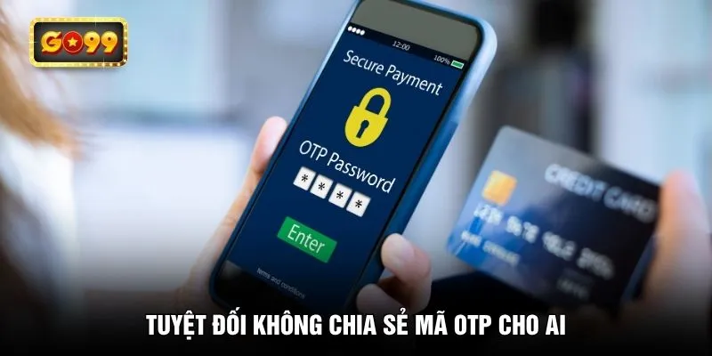 Tuyệt đối không chia sẻ mã OTP cho ai