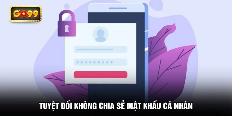 Tuyệt đối không chia sẻ mật khẩu cá nhân