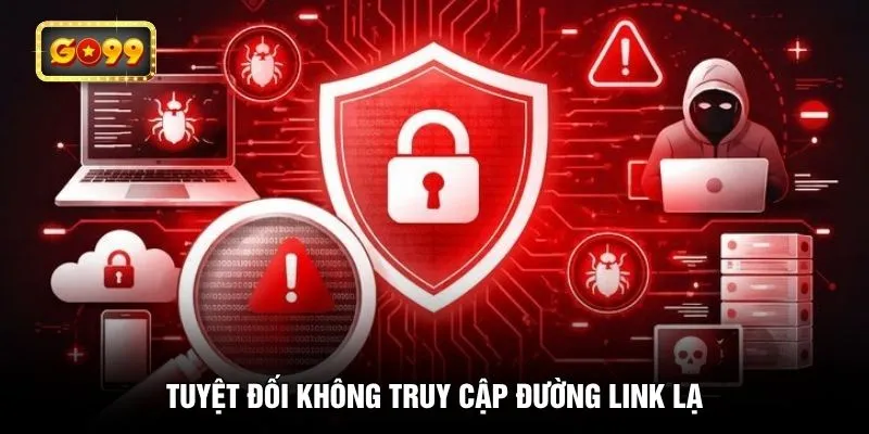 Tuyệt đối không truy cập đường link lạ
