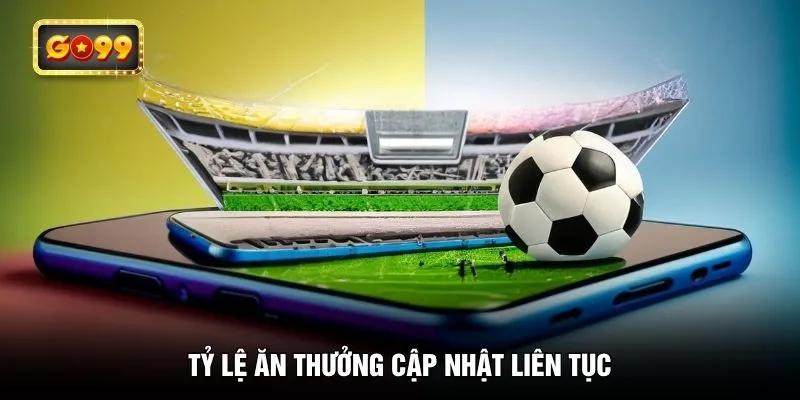 Tỷ lệ ăn thưởng cập nhật liên tục