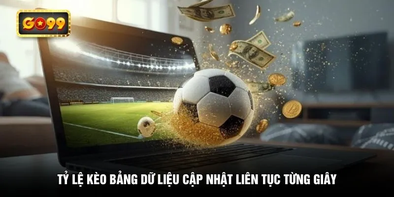 Tỷ lệ kèo bảng dữ liệu cập nhật liên tục từng giây